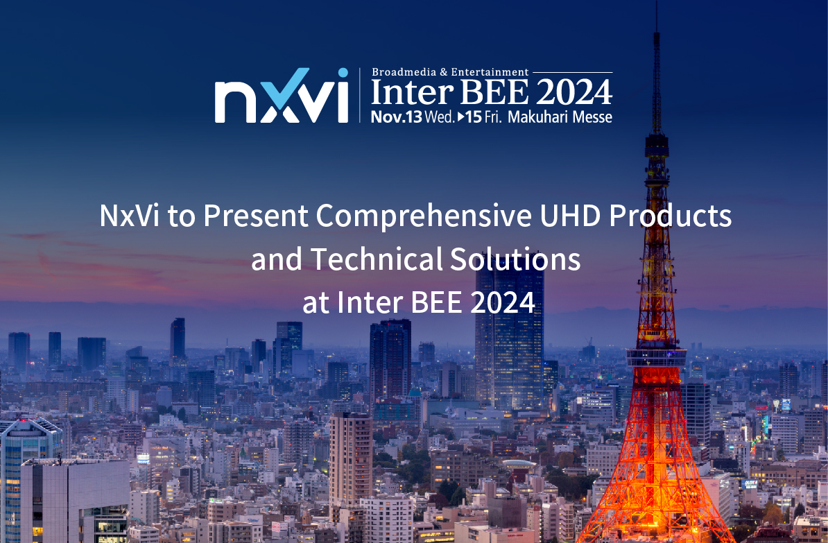 NxVi to Present Comprehensive UHD Products and Solutions at Inter BEE 2024